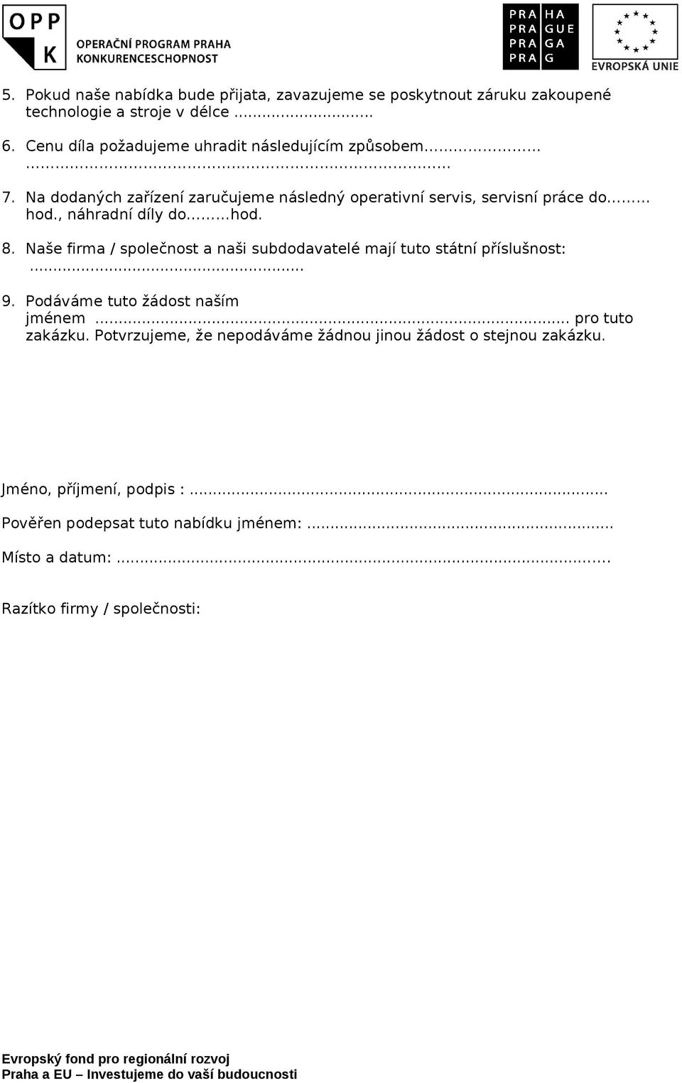 , náhradní díly do hod. 8. Naše firma / společnost a naši subdodavatelé mají tuto státní příslušnost:... 9. Podáváme tuto žádost naším jménem.