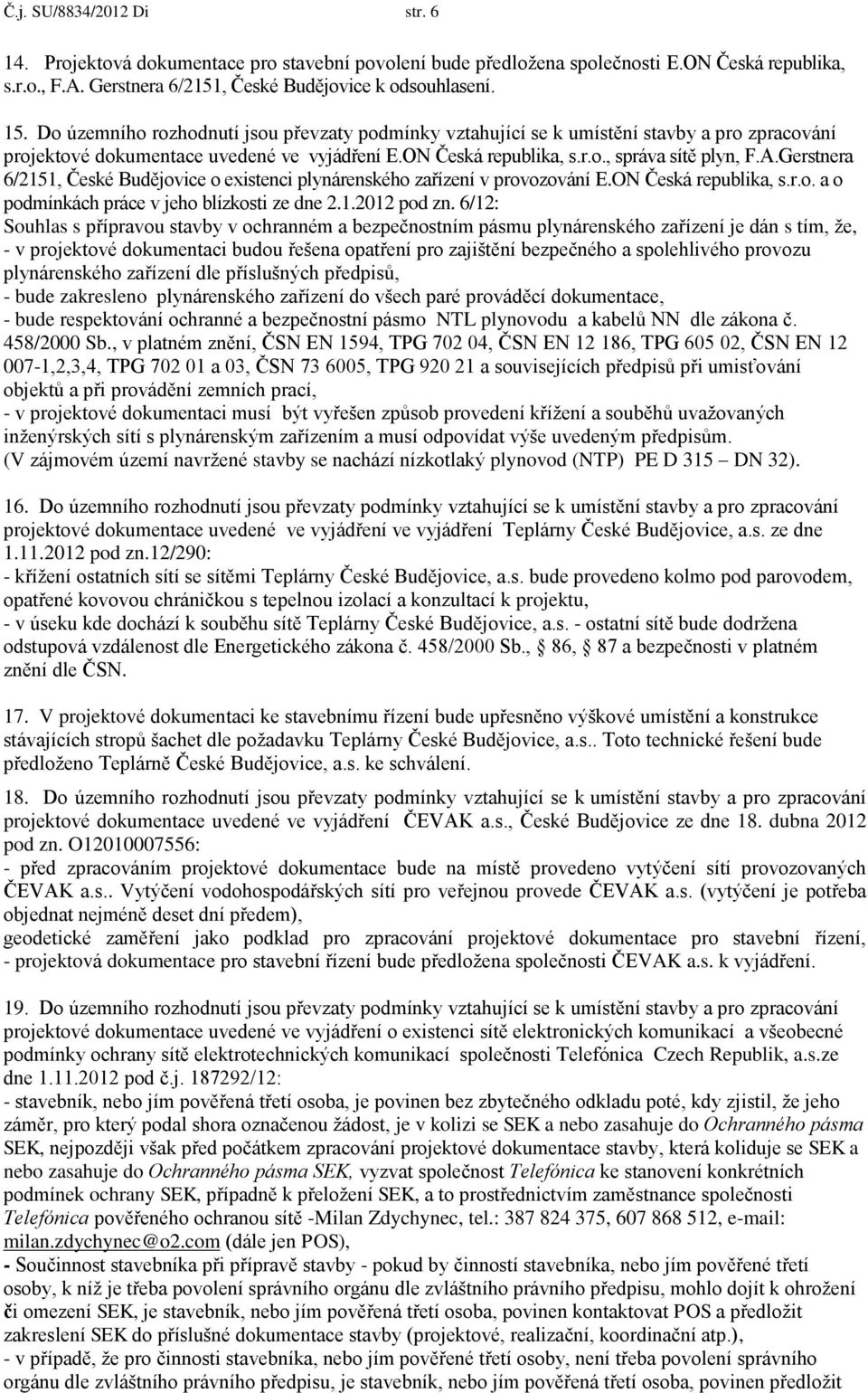 Gerstnera 6/2151, České Budějovice o existenci plynárenského zařízení v provozování E.ON Česká republika, s.r.o. a o podmínkách práce v jeho blízkosti ze dne 2.1.2012 pod zn.