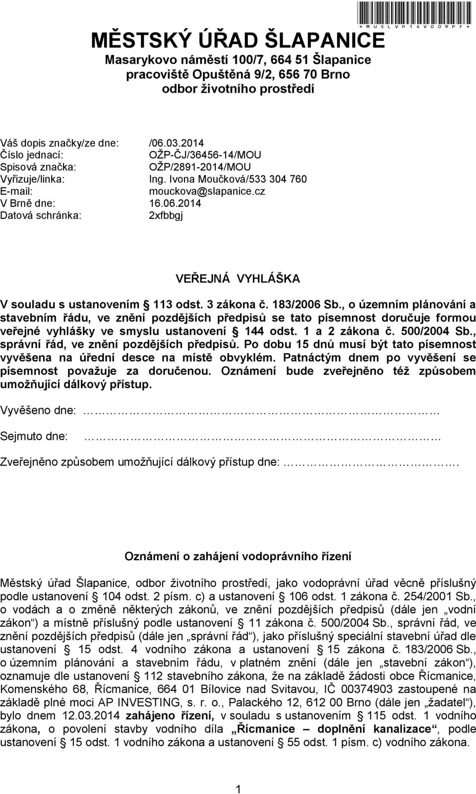 2014 Datová schránka: 2xfbbgj VEŘEJNÁ VYHLÁŠKA V souladu s ustanovením 113 odst. 3 zákona č. 183/2006 Sb.