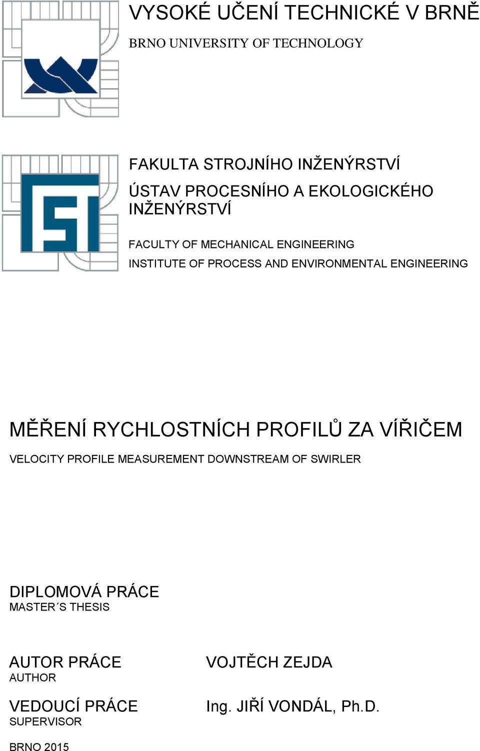 ENGINEERING MĚŘENÍ RYCHLOSTNÍCH PROFILŮ ZA VÍŘIČEM VELOCITY PROFILE MEASUREMENT DOWNSTREAM OF SWIRLER