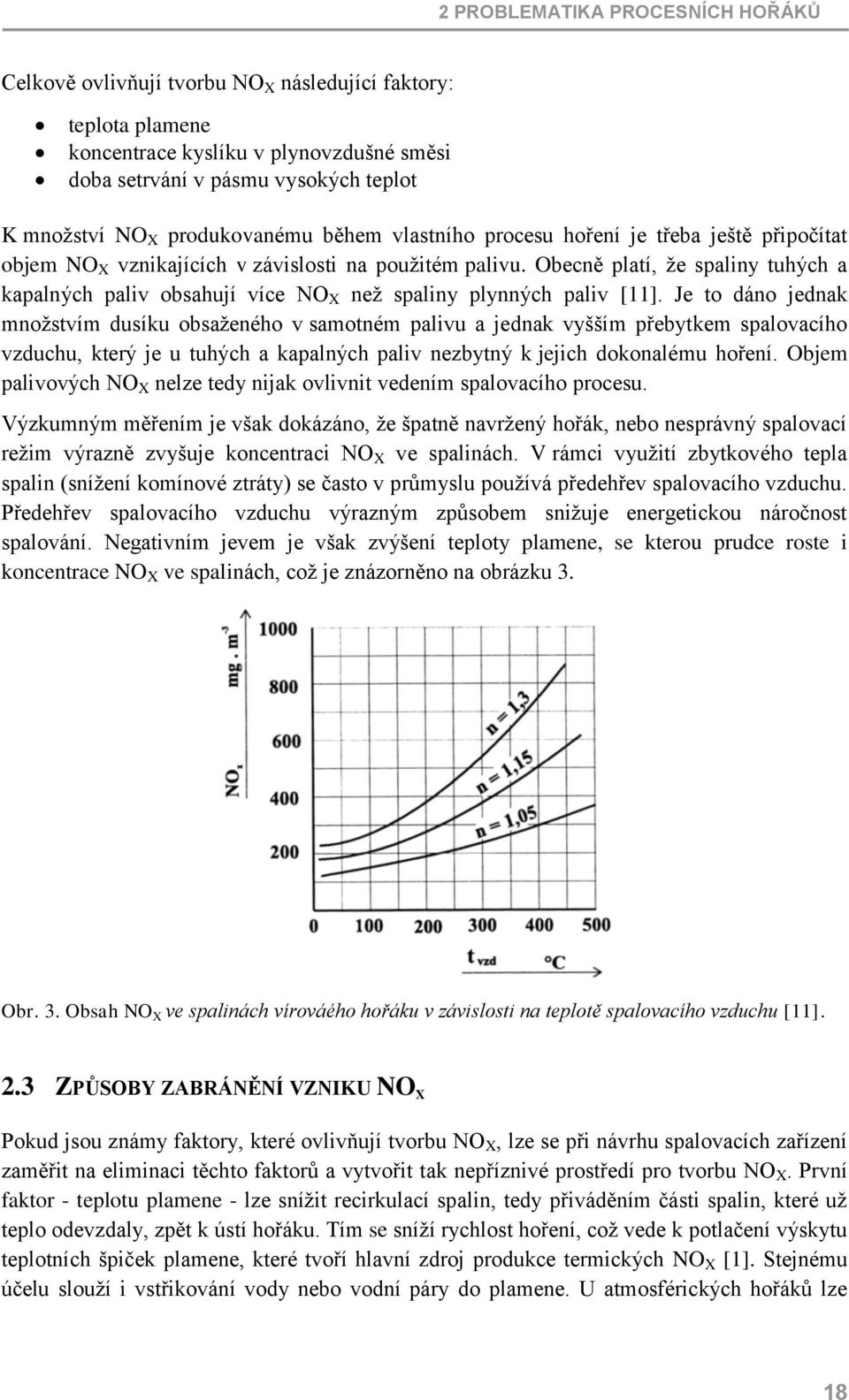 Obecně platí, že spaliny tuhých a kapalných paliv obsahují více NO X než spaliny plynných paliv [11].