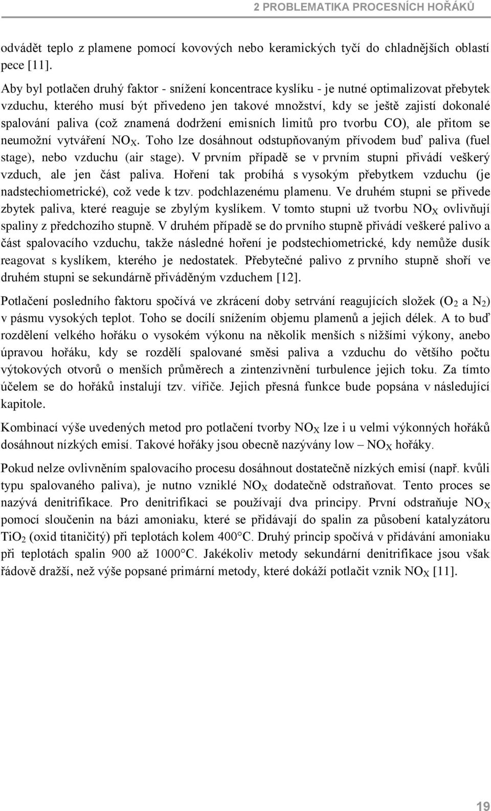 (což znamená dodržení emisních limitů pro tvorbu CO), ale přitom se neumožní vytváření NO X. Toho lze dosáhnout odstupňovaným přívodem buď paliva (fuel stage), nebo vzduchu (air stage).