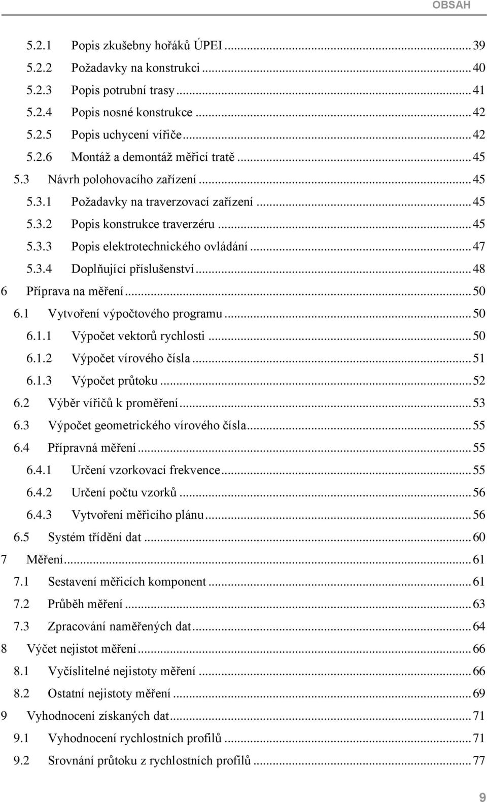 .. 48 6 Příprava na měření... 50 6.1 Vytvoření výpočtového programu... 50 6.1.1 Výpočet vektorů rychlosti... 50 6.1. Výpočet vírového čísla... 51 6.1.3 Výpočet průtoku... 5 6.