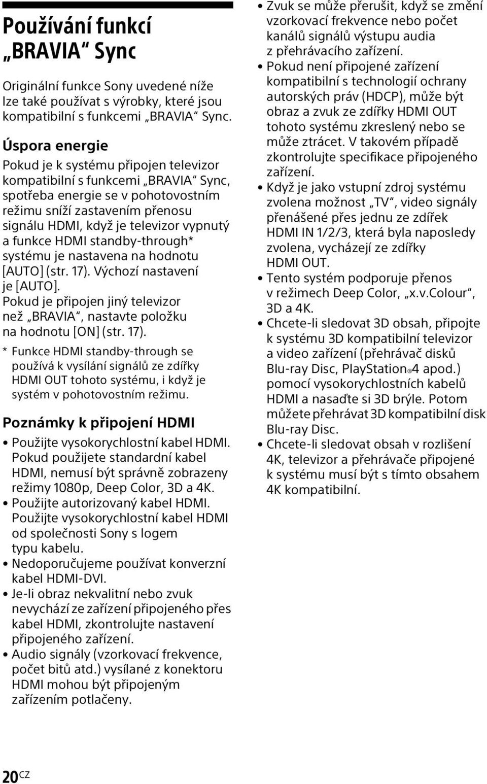 funkce HDMI standby-through* systému je nastavena na hodnotu [AUTO] (str. 17).