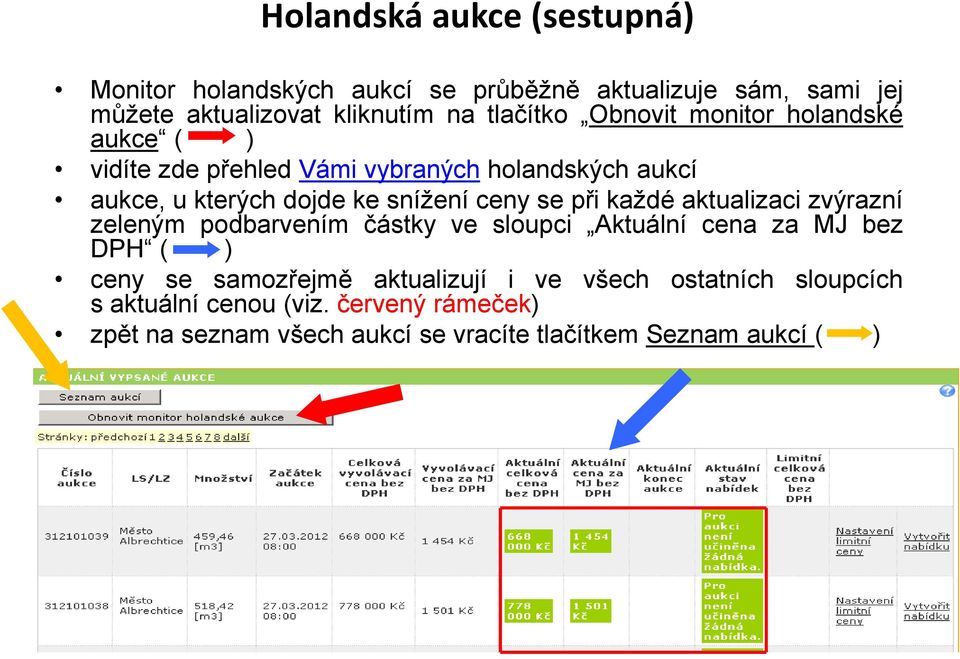 při každé aktualizaci zvýrazní zeleným podbarvením částky ve sloupci Aktuální cena za MJ bez DPH ( ) ceny se samozřejmě aktualizují