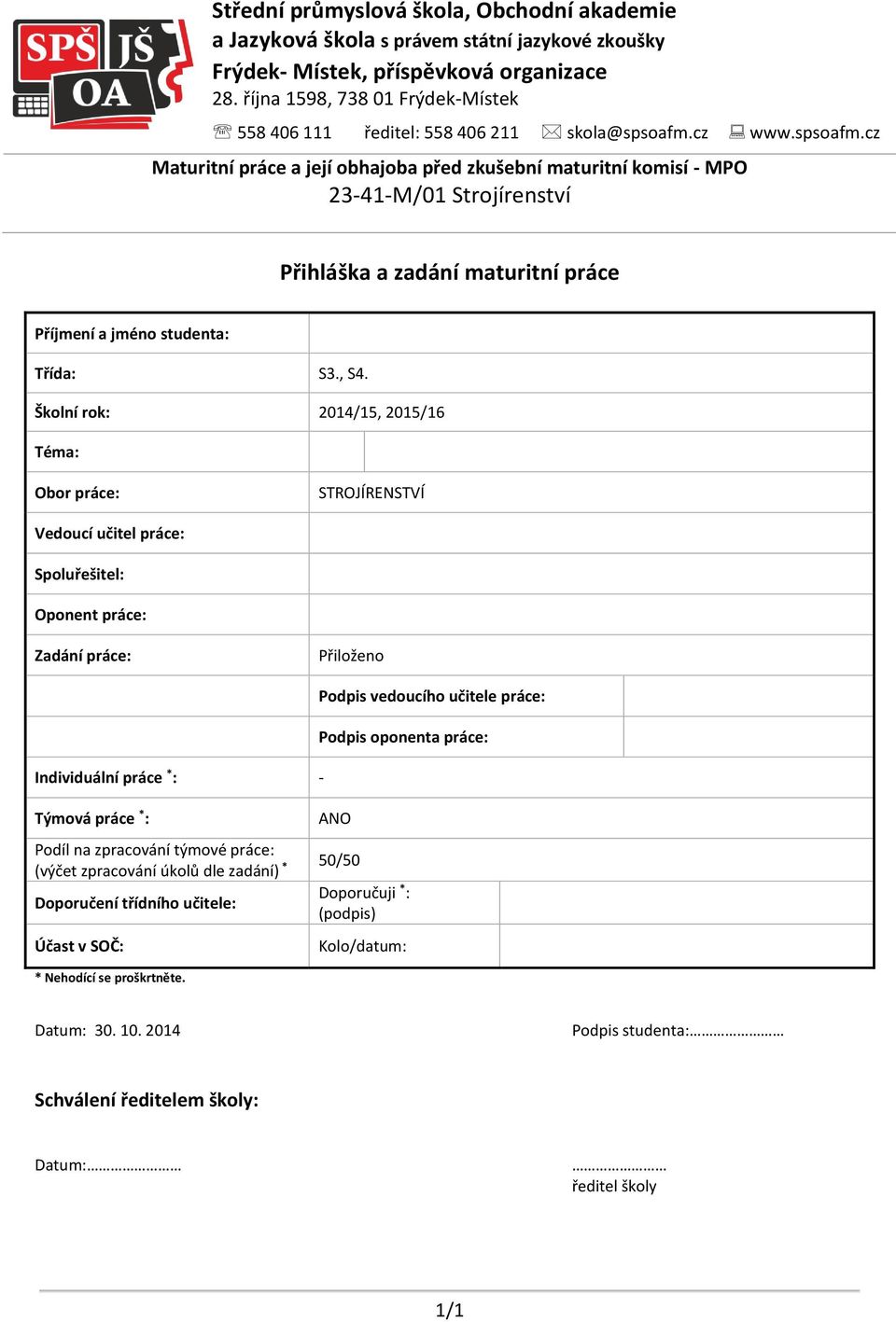 cz www.spsoafm.cz Maturitní práce a její obhajoba před zkušební maturitní komisí - MPO 23-41-M/01 Strojírenství Přihláška a zadání maturitní práce Příjmení a jméno studenta: Třída: S3., S4.