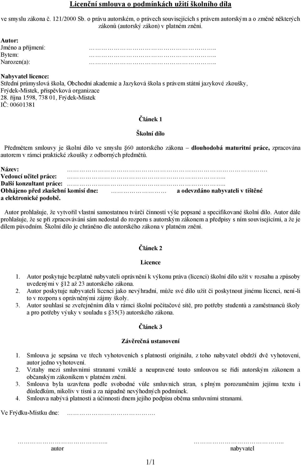 ..... Nabyvatel licence: Střední průmyslová škola, Obchodní akademie a Jazyková škola s právem státní jazykové zkoušky, Frýdek-Místek, příspěvková organizace 28.