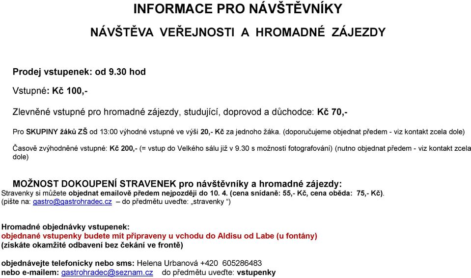 (doporučujeme objednat předem - viz kontakt zcela dole) Časově zvýhodněné vstupné: Kč 200,- (= vstup do Velkého sálu již v 9.