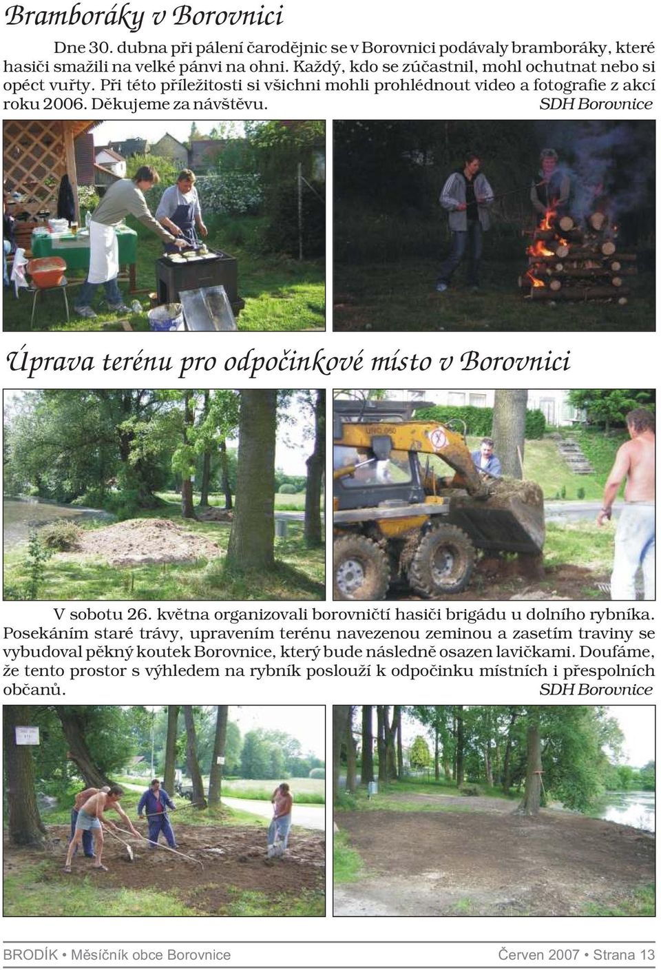 SDH Borovnice Úprava terénu pro odpočinkové místo v Borovnici V sobotu 26. května organizovali borovničtí hasiči brigádu u dolního rybníka.