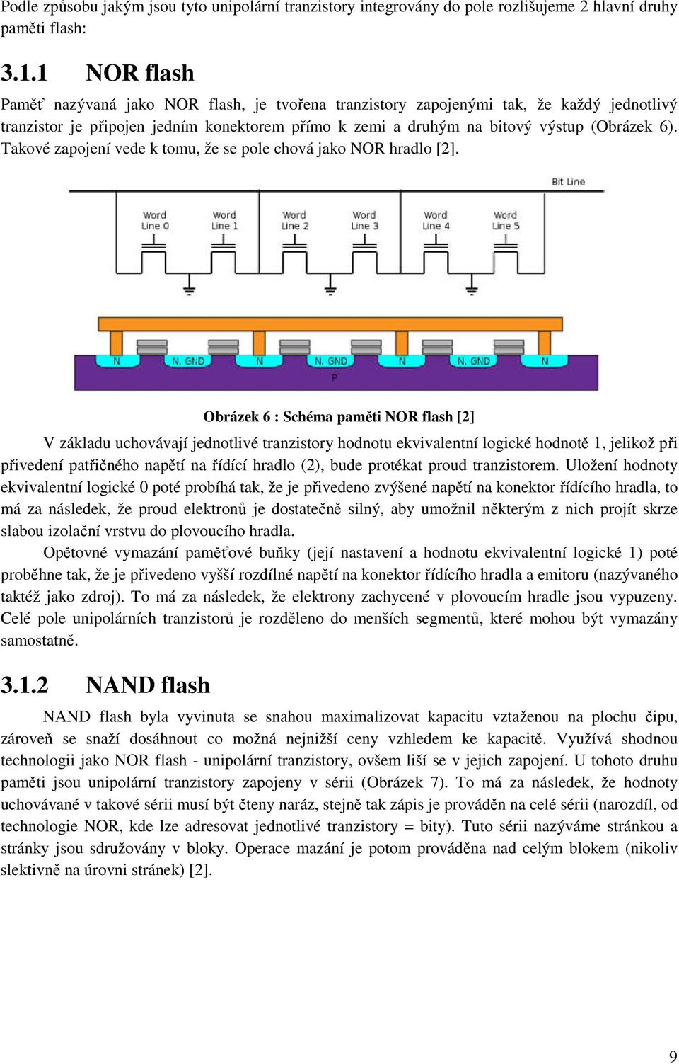 Takové zapojení vede k tomu, že se pole chová jako NOR hradlo [2].