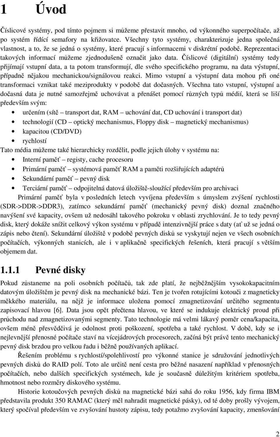 Reprezentaci takových informací můžeme zjednodušeně označit jako data.