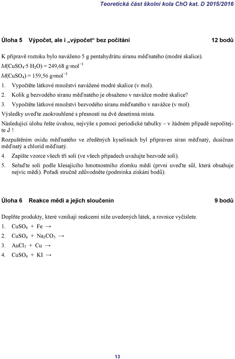 3. Vypočtěte látkové množství bezvodého síranu měďnatého v navážce (v mol). Výsledky uveďte zaokrouhlené s přesností na dvě desetinná místa.