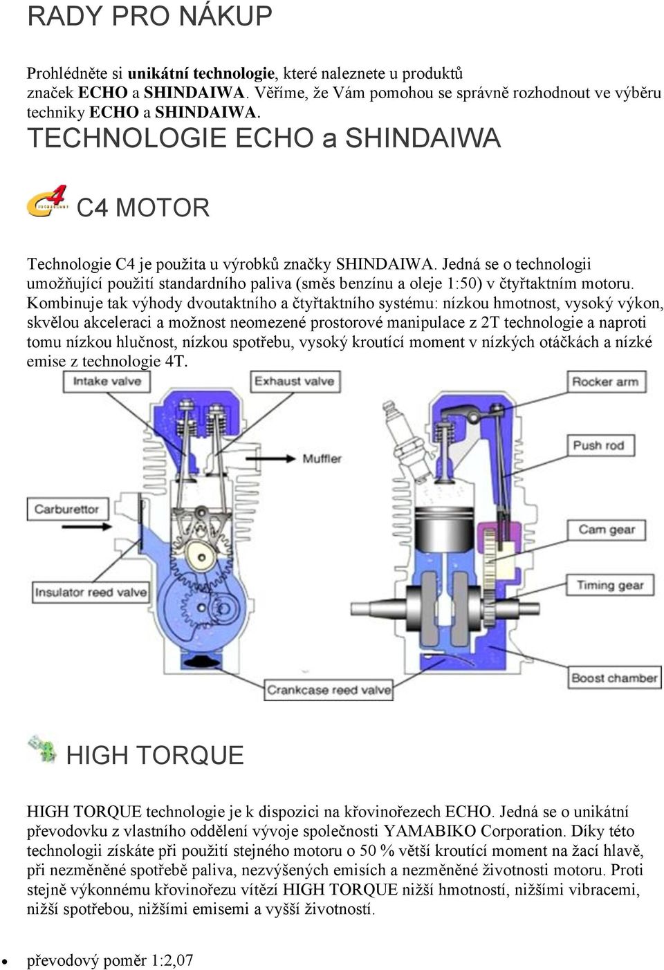 Jedná se o technologii umožňující použití standardního paliva (směs benzínu a oleje 1:50) v čtyřtaktním motoru.