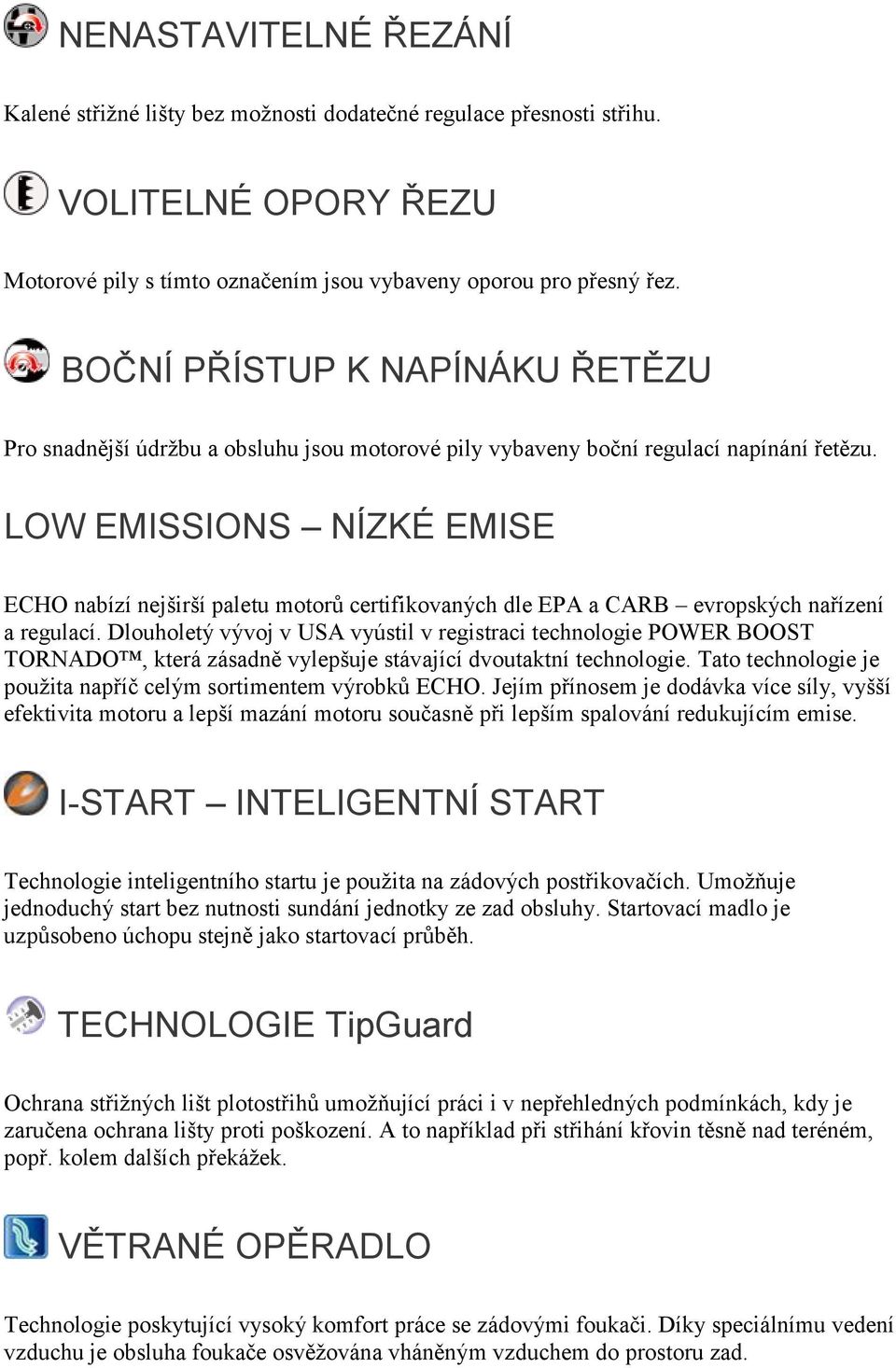 LOW EMISSIONS NÍZKÉ EMISE ECHO nabízí nejširší paletu motorů certifikovaných dle EPA a CARB evropských nařízení a regulací.