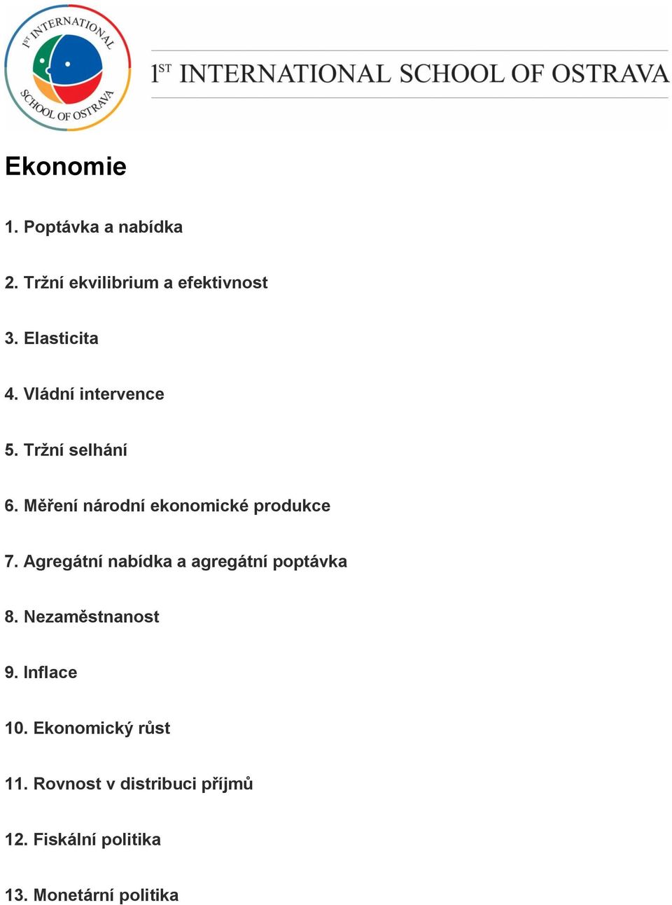 Měření národní ekonomické produkce 7. Agregátní nabídka a agregátní poptávka 8.