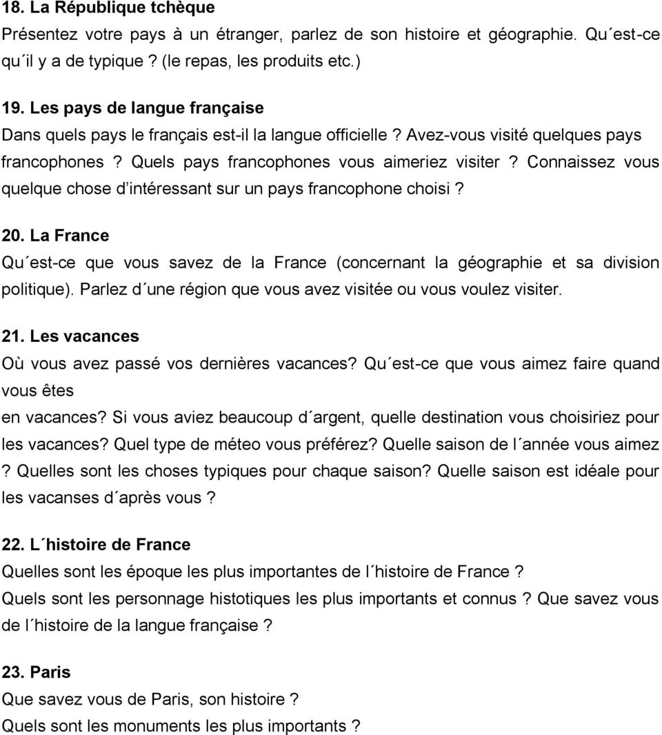 Connaissez vous quelque chose d intéressant sur un pays francophone choisi? 20. La France Qu est-ce que vous savez de la France (concernant la géographie et sa division politique).