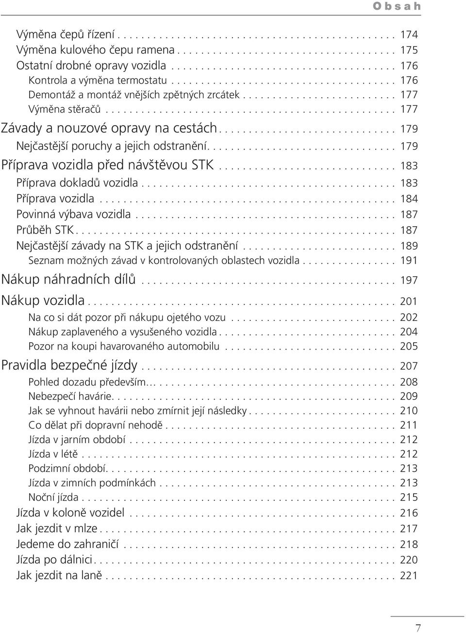 ................................................ 177 Závady a nouzové opravy na cestách.............................. 179 Nejčastější poruchy a jejich odstranění.