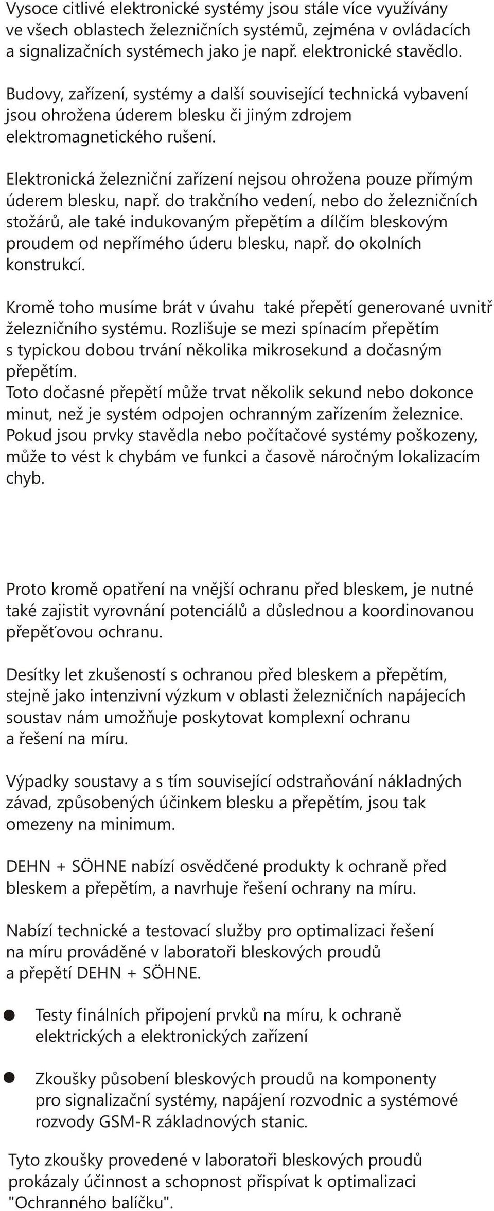 Elektronická železnièní zaøízení nejsou ohrožena pouze pøímým úderem blesku, napø.