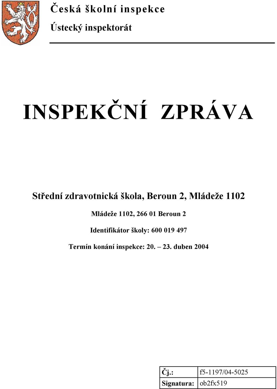 1102, 266 01 Beroun 2 Identifikátor školy: 600 019 497 Termín