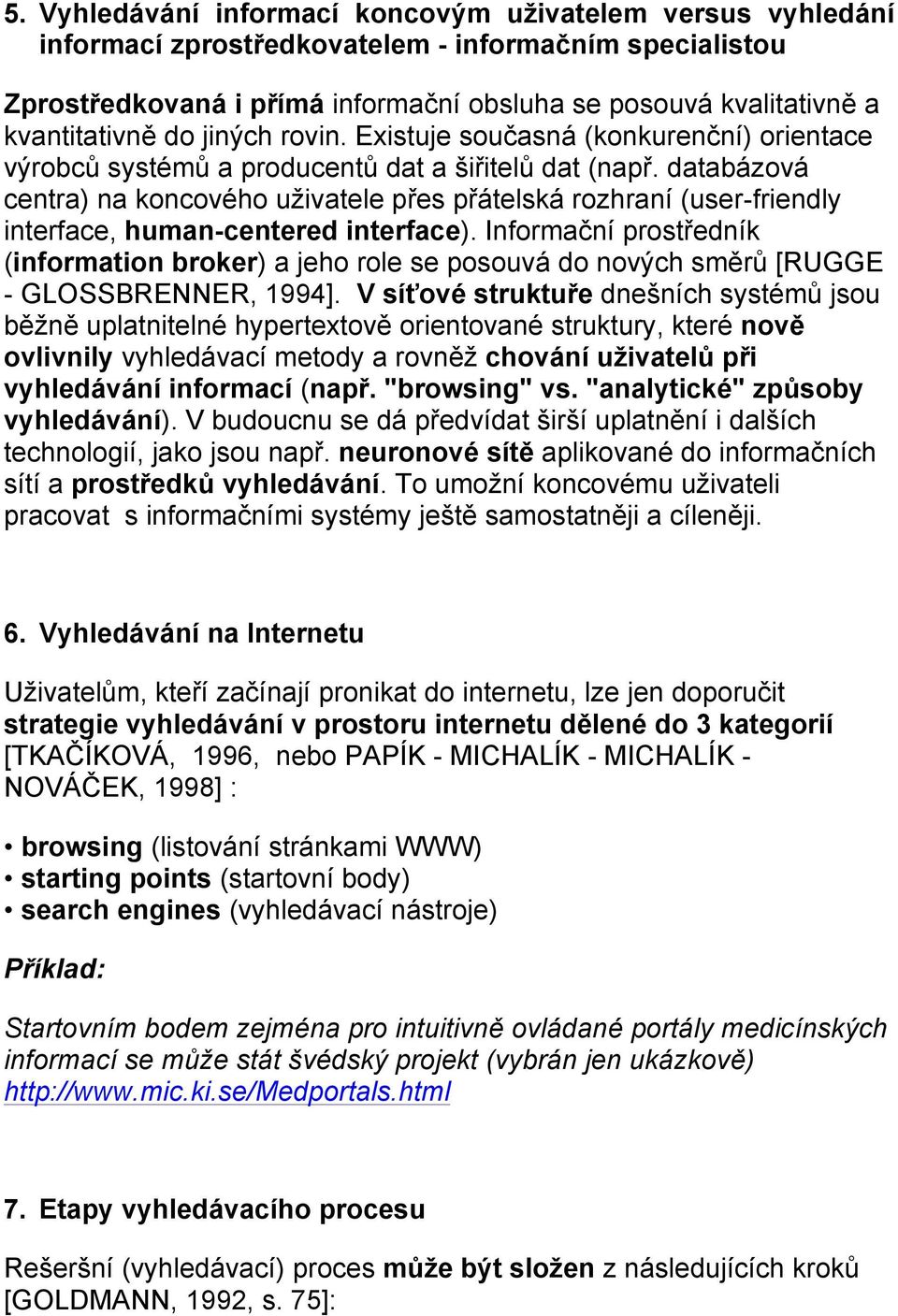 databázová centra) na koncového uživatele přes přátelská rozhraní (user-friendly interface, human-centered interface).