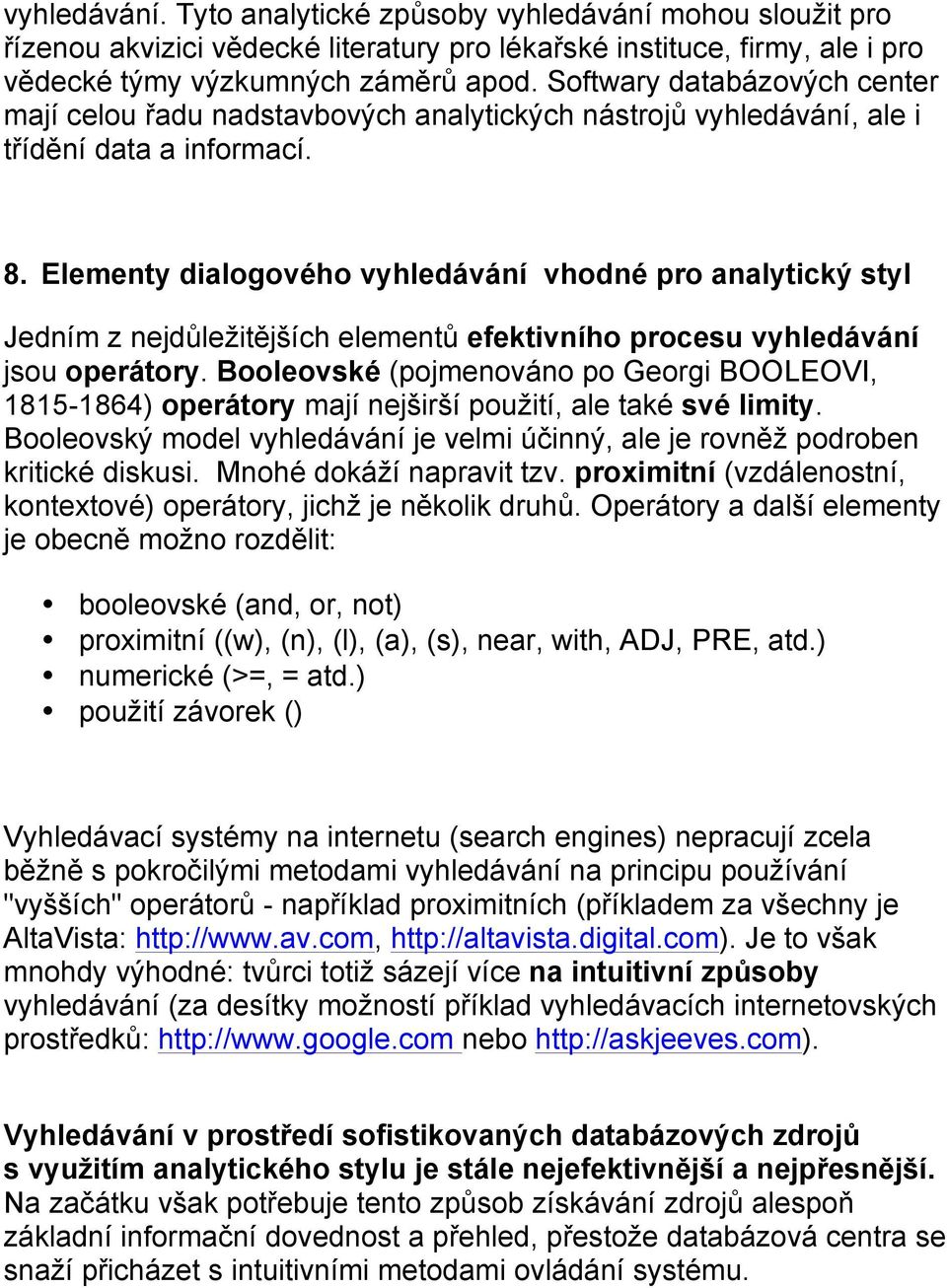 Elementy dialogového vyhledávání vhodné pro analytický styl Jedním z nejdůležitějších elementů efektivního procesu vyhledávání jsou operátory.