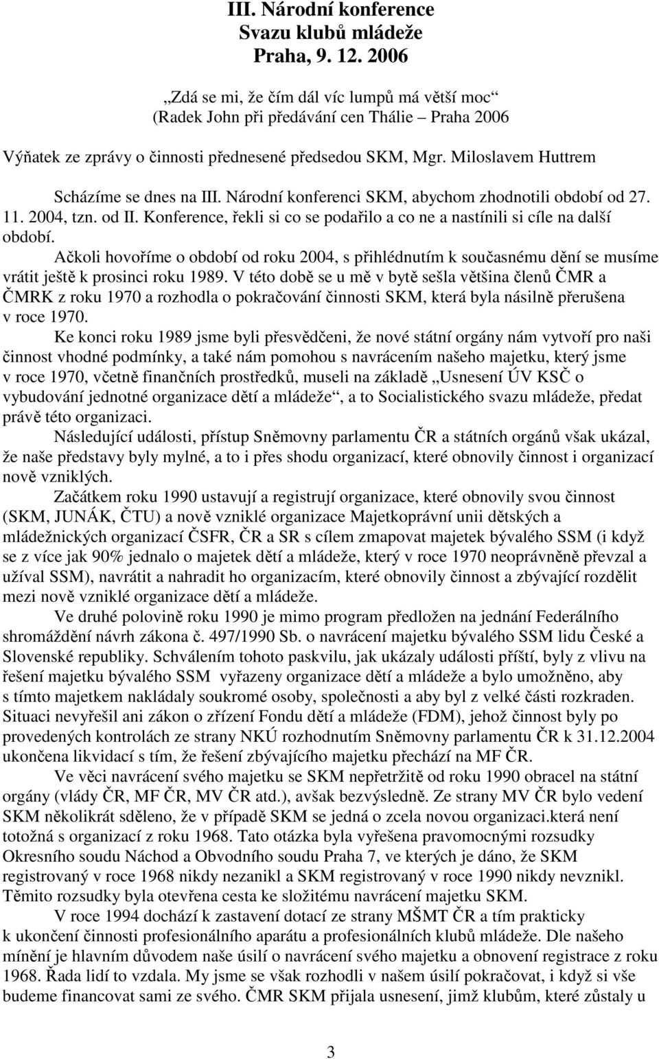 Miloslavem Huttrem Scházíme se dnes na III. Národní konferenci SKM, abychom zhodnotili období od 27. 11. 2004, tzn. od II.