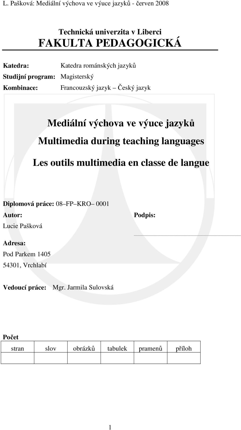 languages Les outils multimedia en classe de langue Diplomová práce: 08 FP KRO 0001 Autor: Lucie Pašková Podpis: