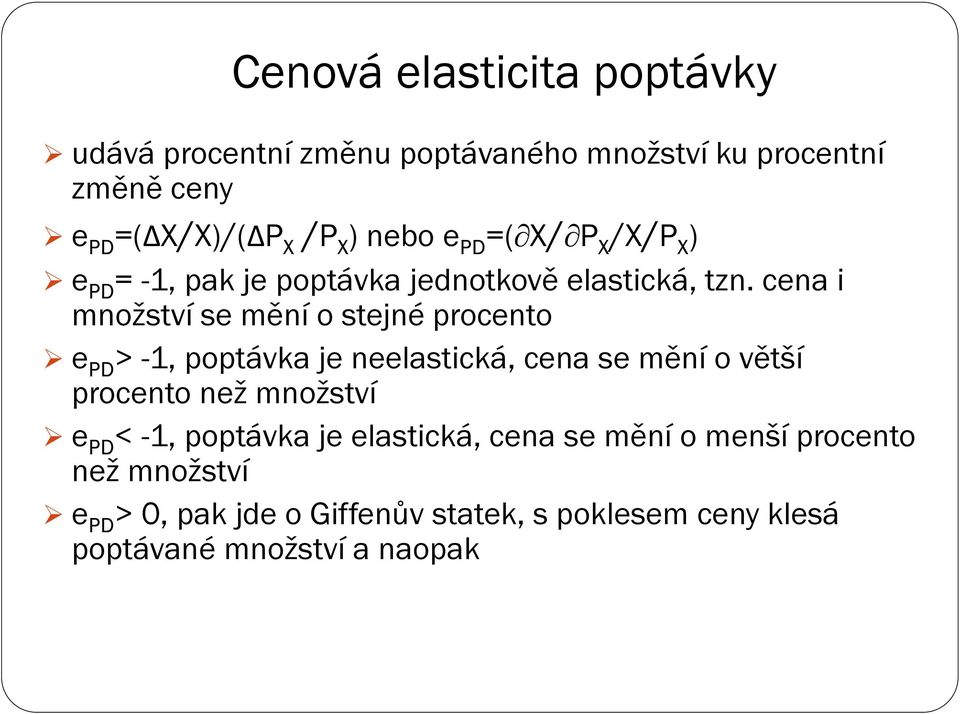 cena i množství se mění o stejné procento e PD > -1, poptávka je neelastická, cena se mění o větší procento než množství