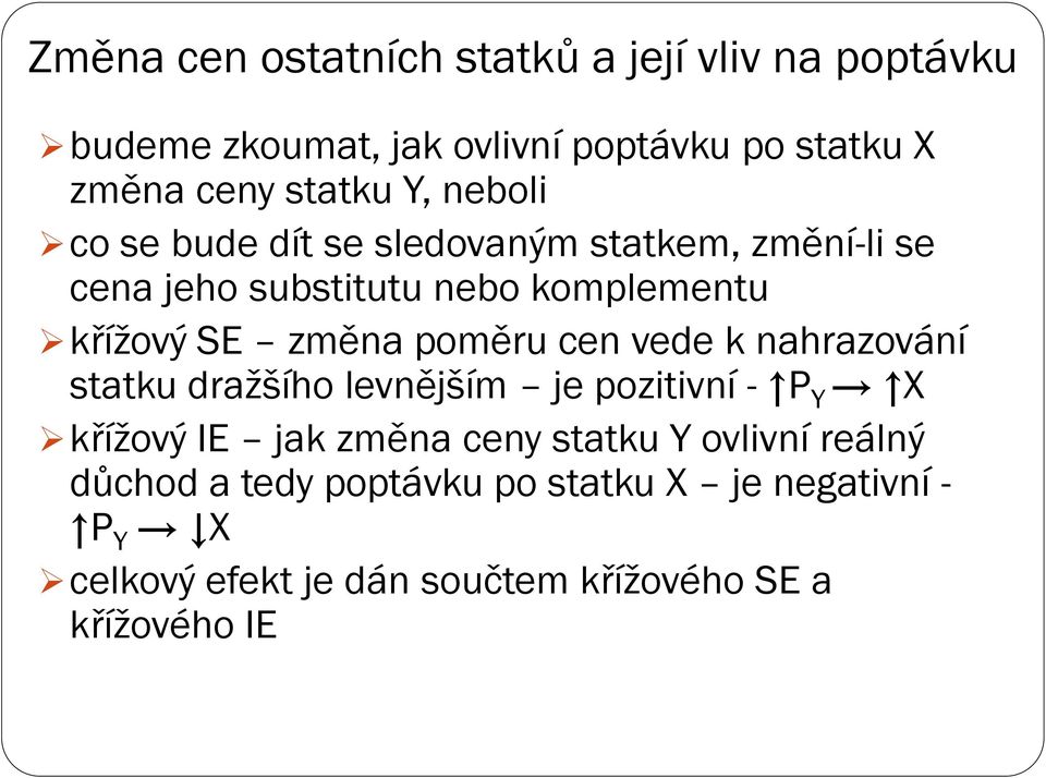 poměru cen vede k nahrazování statku dražšího levnějším je pozitivní - P Y X křížový IE jak změna ceny statku Y