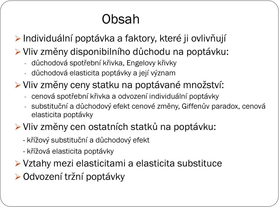 individuální poptávky - substituční a důchodový efekt cenové změny, Giffenův paradox, cenová elasticita poptávky Vliv změny cen ostatních statků