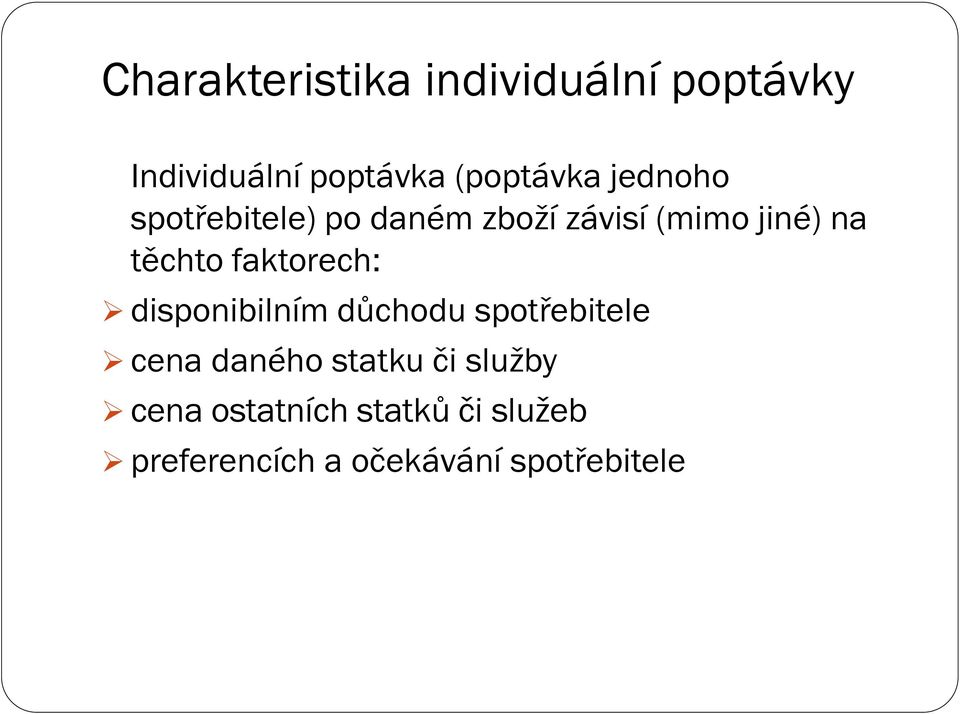 faktorech: disponibilním důchodu spotřebitele cena daného statku či