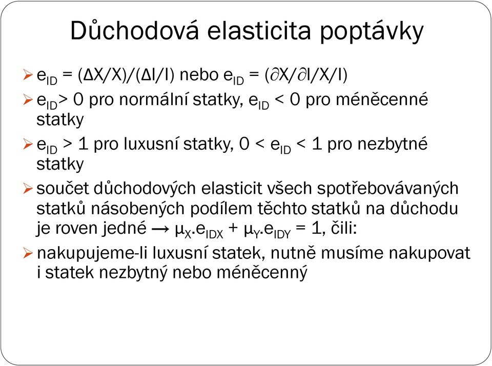 elasticit všech spotřebovávaných statků násobených podílem těchto statků na důchodu je roven jedné μ X.