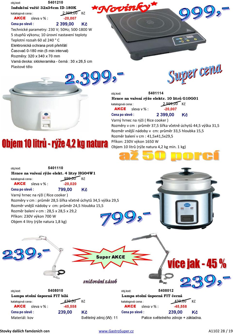 10 litrů G10G01 2 999,00 AKCE sleva v % : -20,007 2 399,00 Varný hrnec na rýži ( Rice cooker ) Rozměry v cm : průměr 37,5 šířka včetně úchytů 44,5 výška 31,5 Rozměr vnější nádoby v cm: průměr 33,5