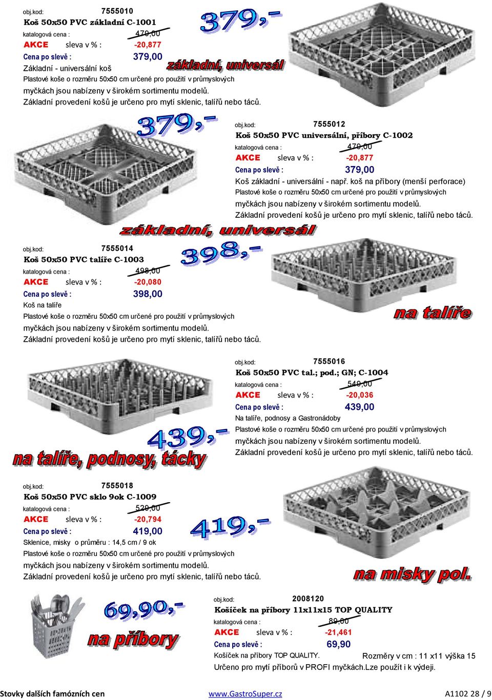 7555012 Koš 50x50 PVC universální, příbory C-1002 AKCE sleva v % : 479,00-20,877 379,00 Koš základní - universální - např.