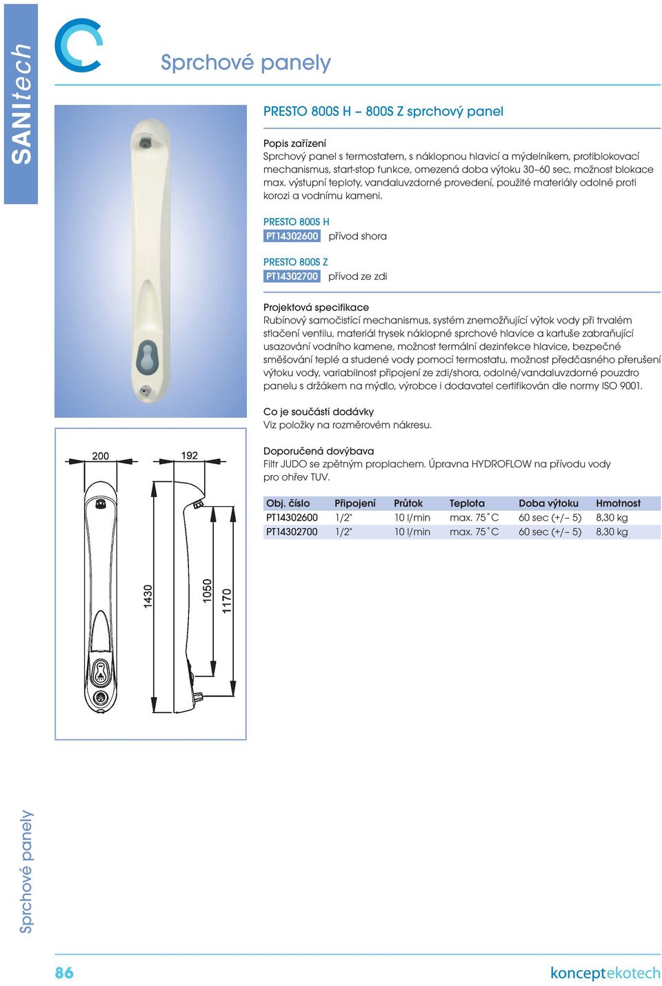 PRESTO 800S H PT14302600 přívod shora PRESTO 800S Z PT14302700 přívod ze zdi Rubínový samočistící mechanismus, systém znemožňující výtok vody při trvalém stlačení ventilu, materiál trysek náklopné