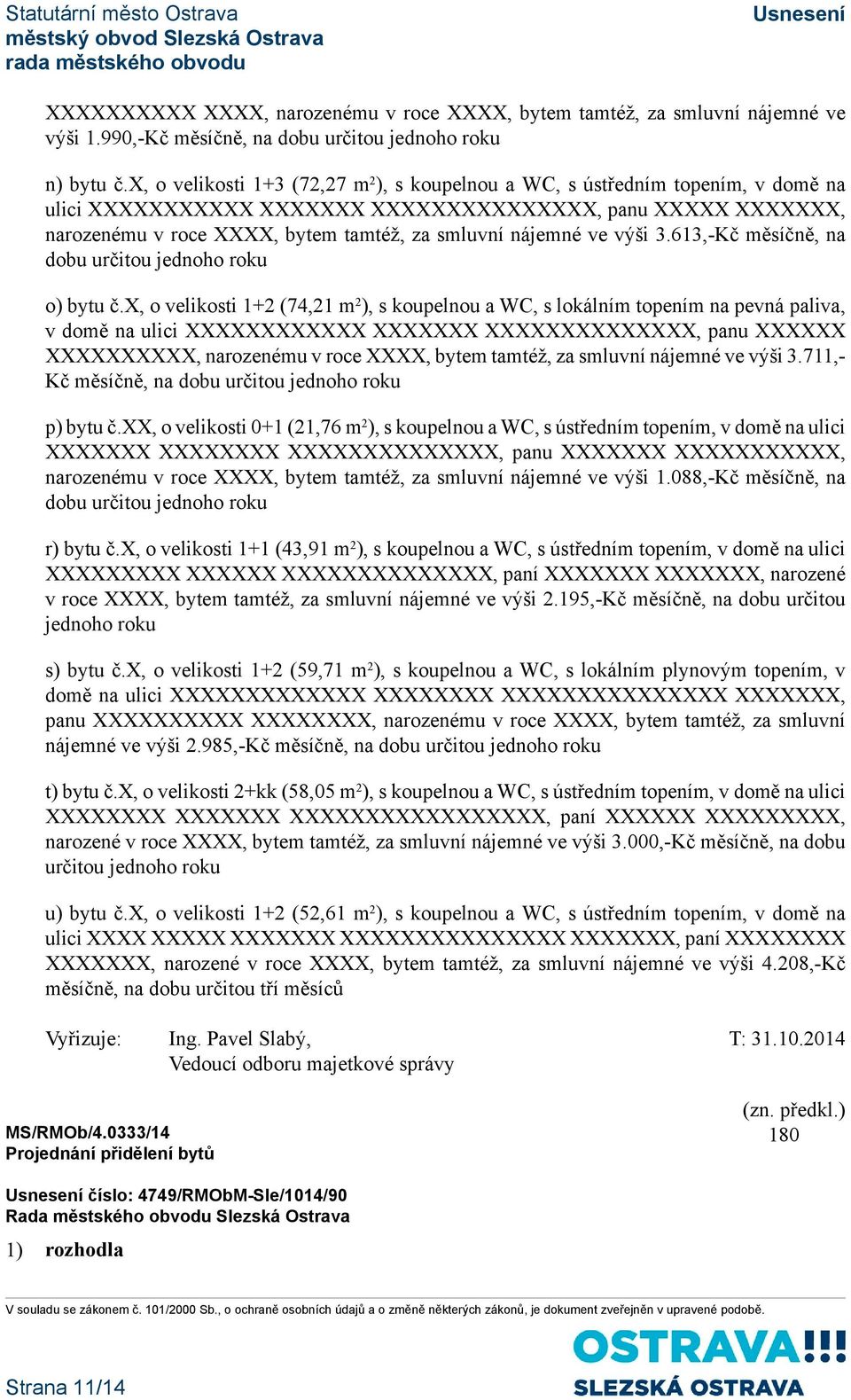 nájemné ve výši 3.613,-Kč měsíčně, na dobu určitou jednoho roku o) bytu č.