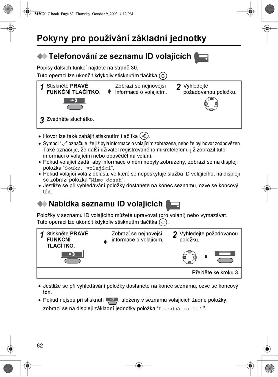 Symbol označuje, že již byla informace o volajícím zobrazena, nebo že byl hovor zodpovězen.