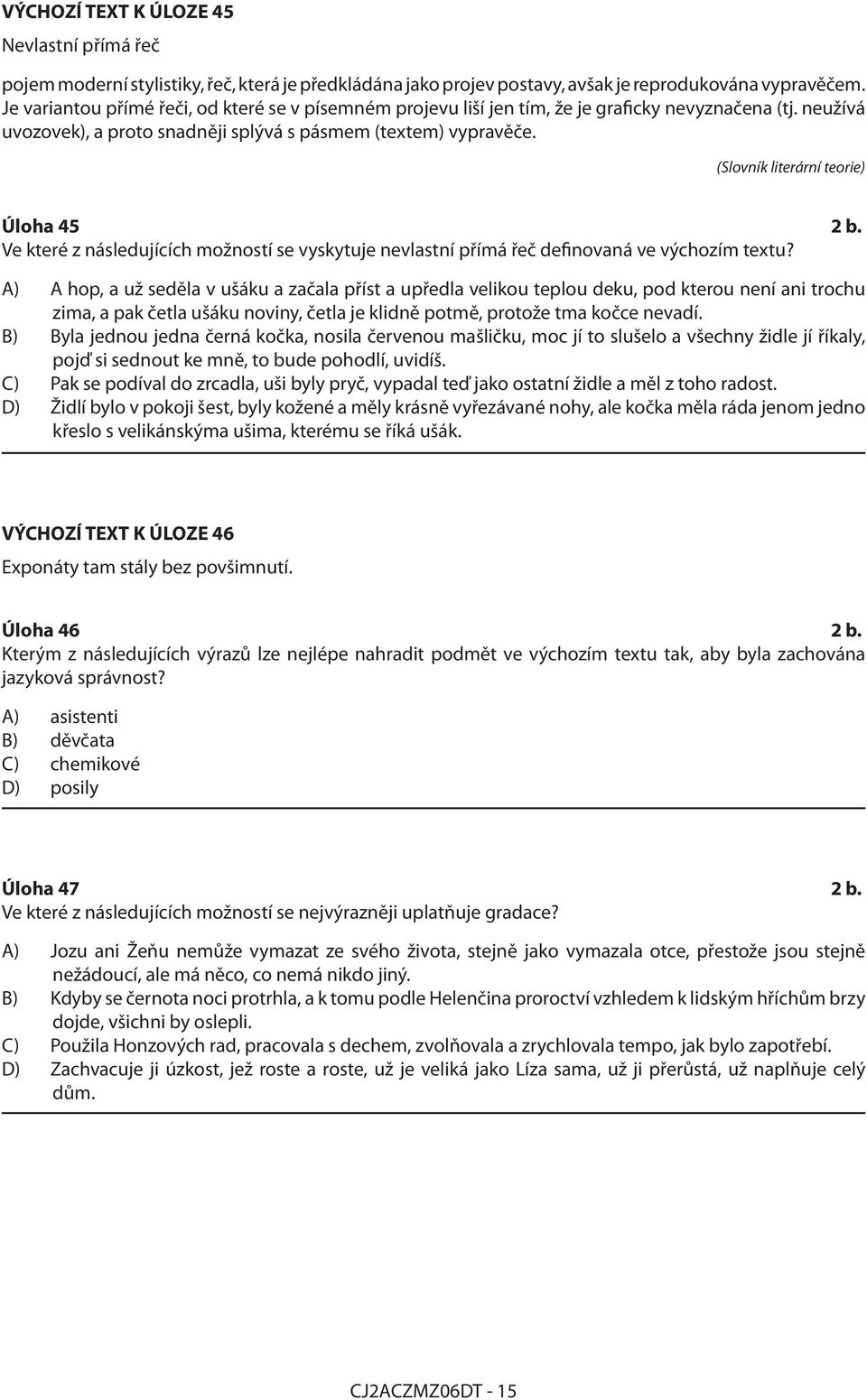 (Slovník literární teorie) Úloha 45 2 b. Ve které z následujících možností se vyskytuje nevlastní přímá řeč definovaná ve výchozím textu?