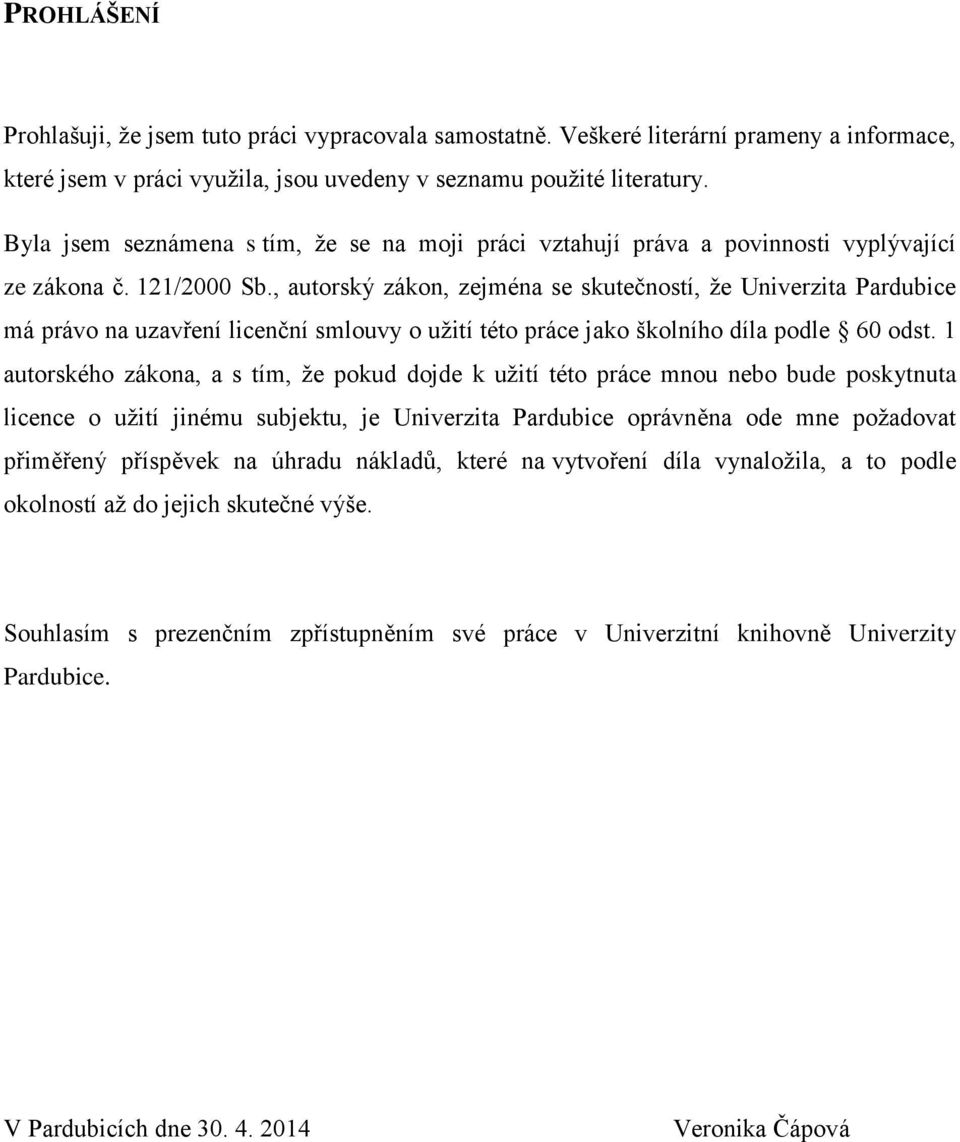 , autorský zákon, zejména se skutečností, že Univerzita Pardubice má právo na uzavření licenční smlouvy o užití této práce jako školního díla podle 60 odst.