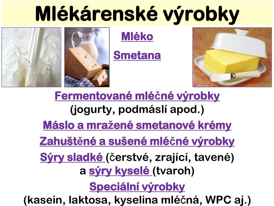 ) Máslo a mražené smetanové krémy Zahuštěné a sušené mléčné výrobky