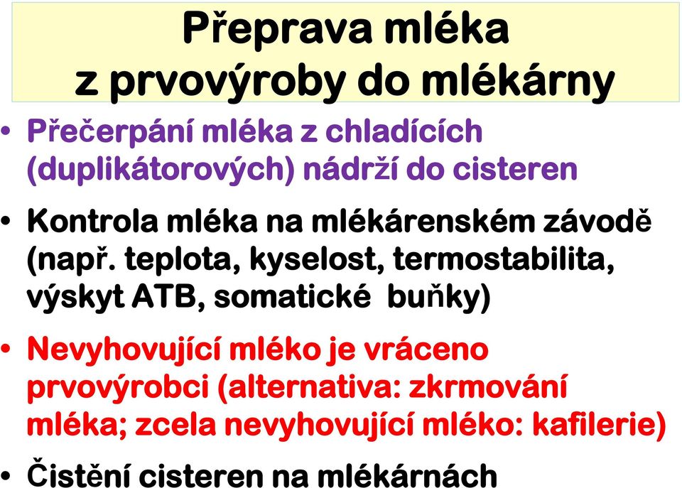 teplota, kyselost, termostabilita, výskyt ATB, somatické buňky) Nevyhovující mléko je