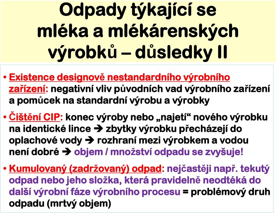 výrobku přecházejí do oplachové vody rozhraní mezi výrobkem a vodou není dobré objem / množství odpadu se zvyšuje!