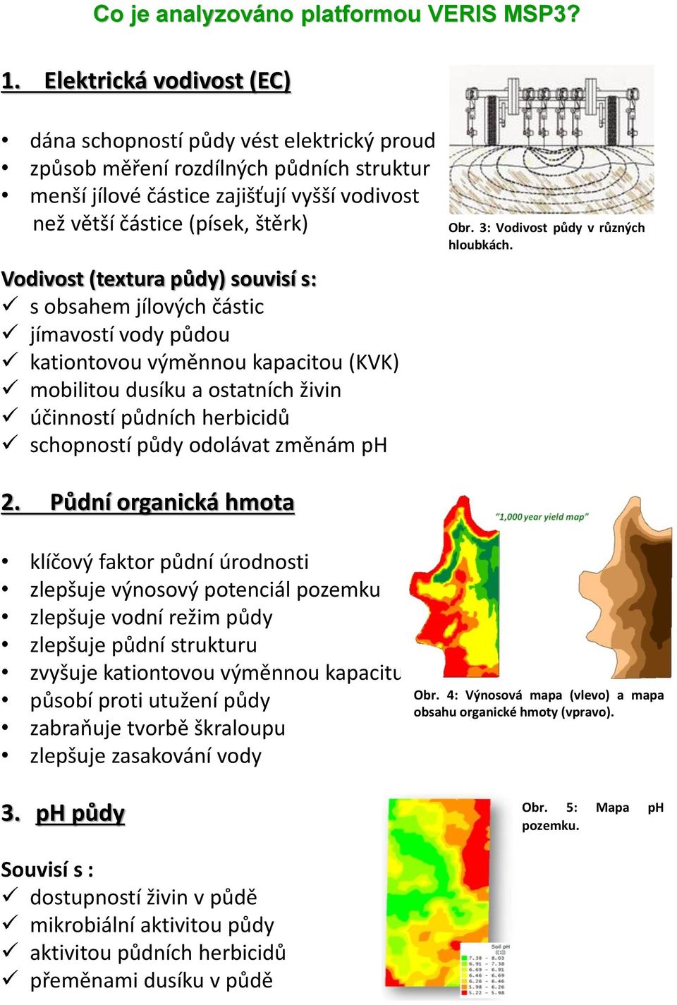 (textura půdy) souvisí s: s obsahem jílových částic jímavostí vody půdou kationtovou výměnnou kapacitou (KVK) mobilitou dusíku a ostatních živin účinností půdních herbicidů schopností půdy odolávat