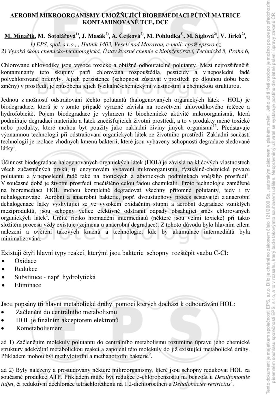 cz 2) Vysoká škola chemicko-technologická, Ústav kvasné chemie a bioinženýrství, Technická 5, Praha 6, Chlorované uhlovodíky jsou vysoce toxické a obtížně odbouratelné polutanty.