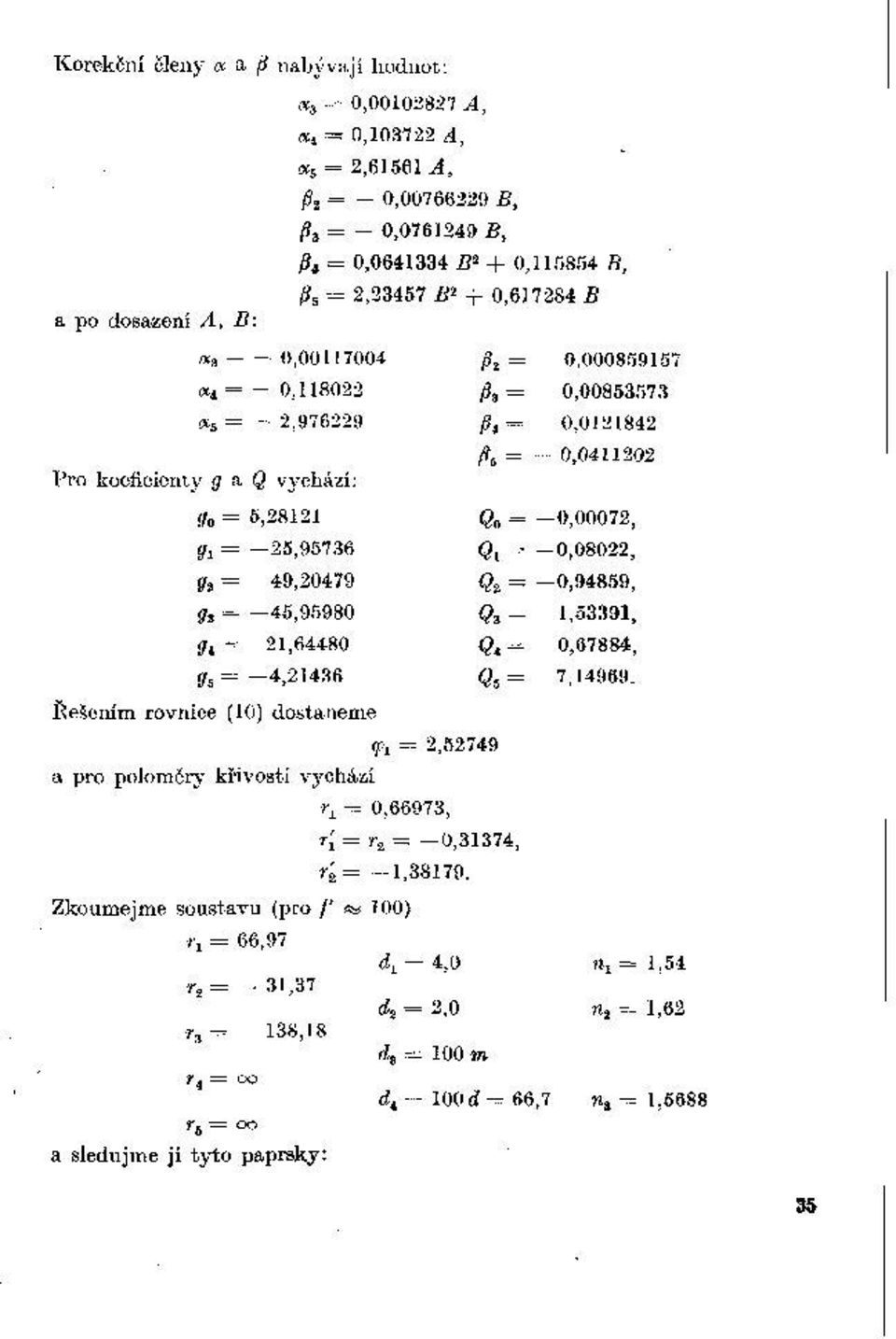 = -0,00072, gx = -25,95736 Єi = -0,08022, g г = 49,20479 e,= -0,94859, g = -45,95980 <2s = 1,53391, 3 g = 21,64480 Є«= 0,67884, t ř7s = 4,21436 «.= 7,14969. Uešením rovnice (10) dostaneme (/>!