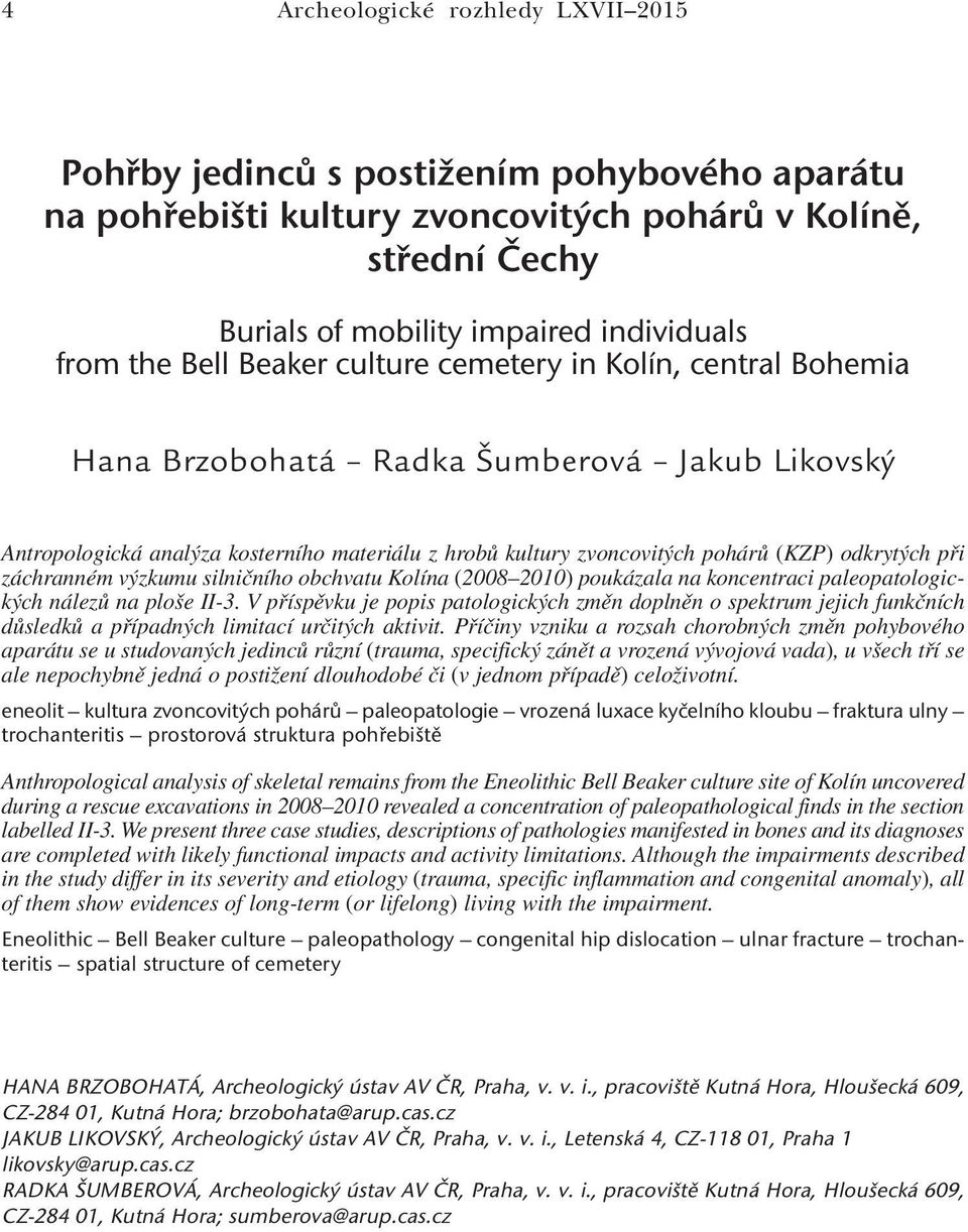 při záchranném výzkumu silničního obchvatu Kolína (2008 2010) poukázala na koncentraci paleopatologických nálezů na ploše II-3.