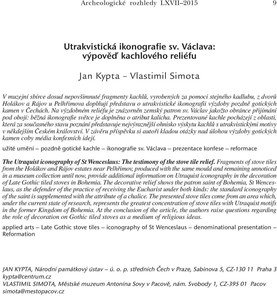 doplňují představu o utrakvistické ikonografii výzdoby pozdně gotických kamen v Čechách. Na výzdobném reliéfu je znázorněn zemský patron sv.