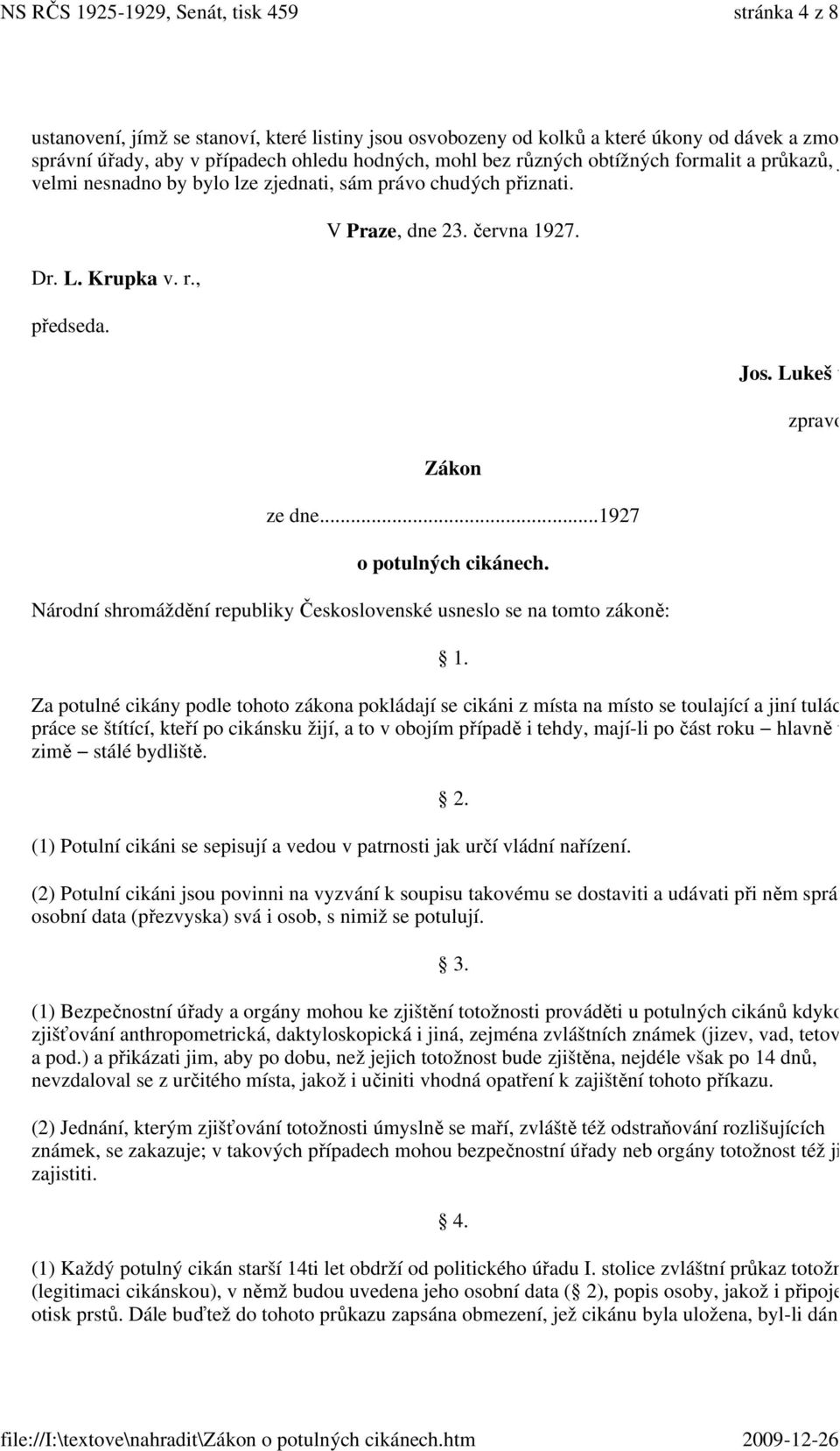 Národní shromáždění republiky Československé usneslo se na tomto zákoně: 1. Jos. Lukeš v. r., zpravodaj.