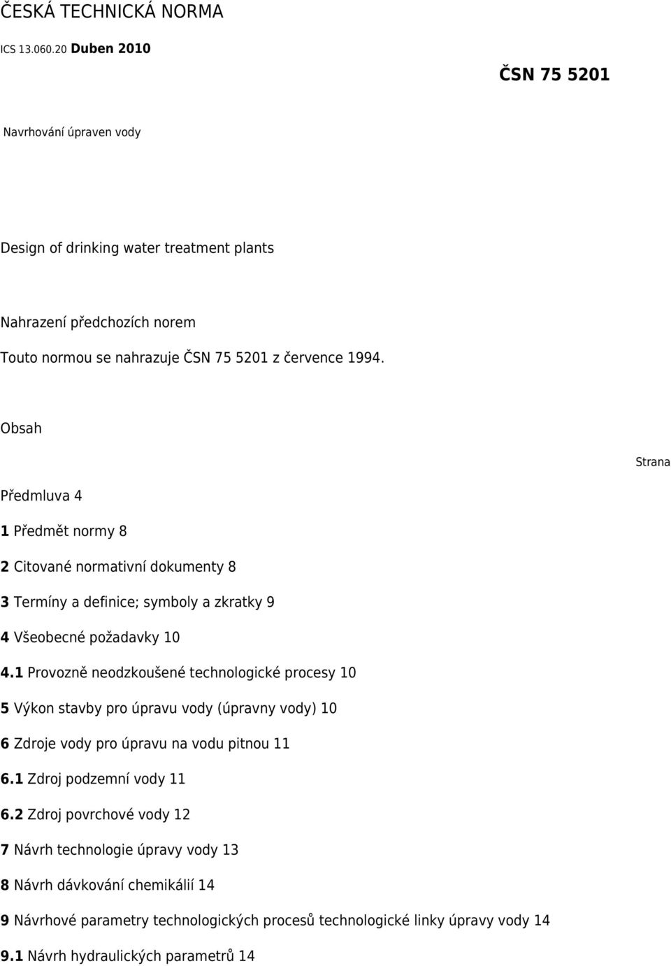 Obsah Strana Předmluva 4 1 Předmět normy 8 2 Citované normativní dokumenty 8 3 Termíny a definice; symboly a zkratky 9 4 Všeobecné požadavky 10 4.