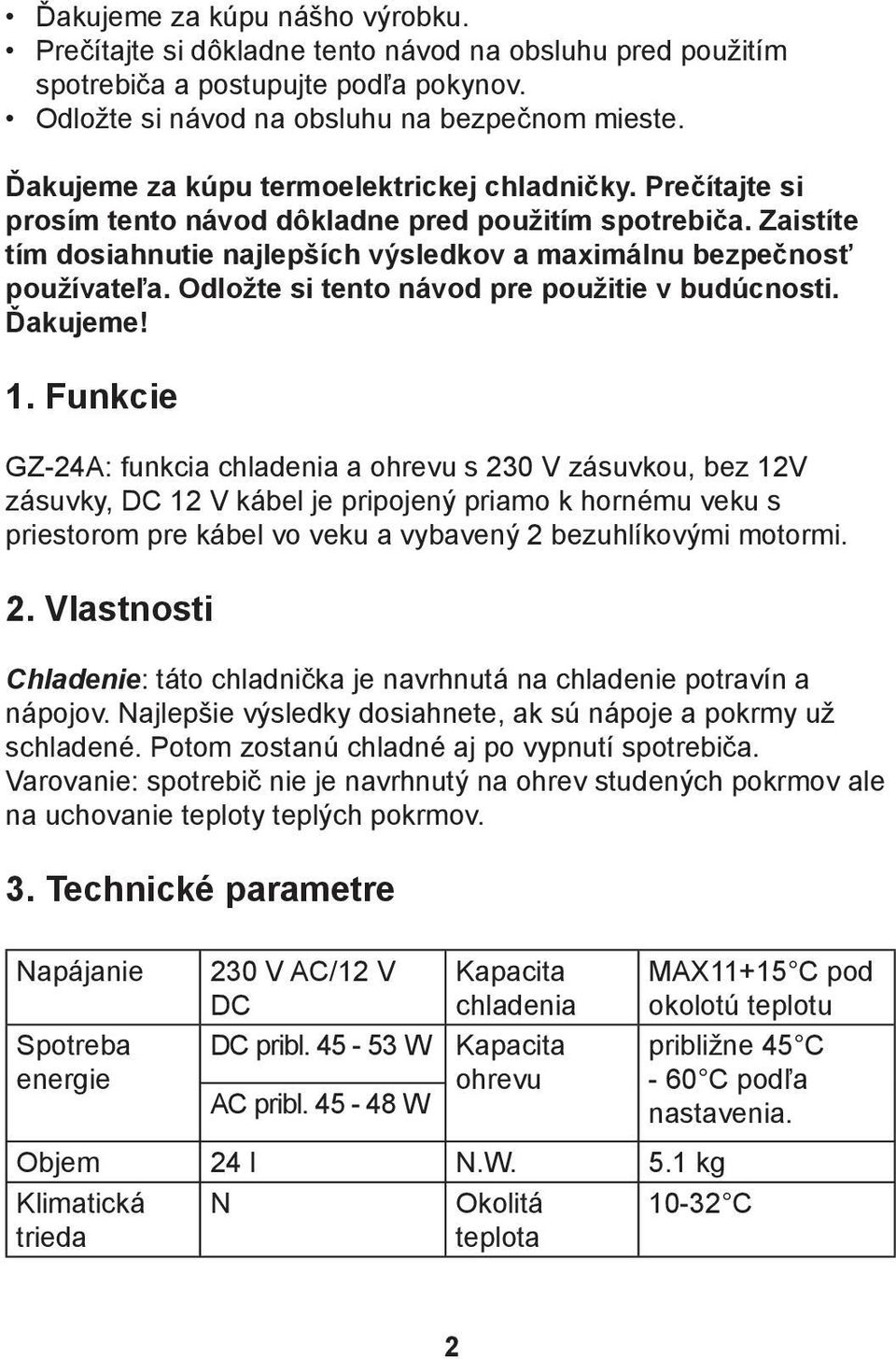 Odložte si tento návod pre použitie v budúcnosti. Ďakujeme! 1.